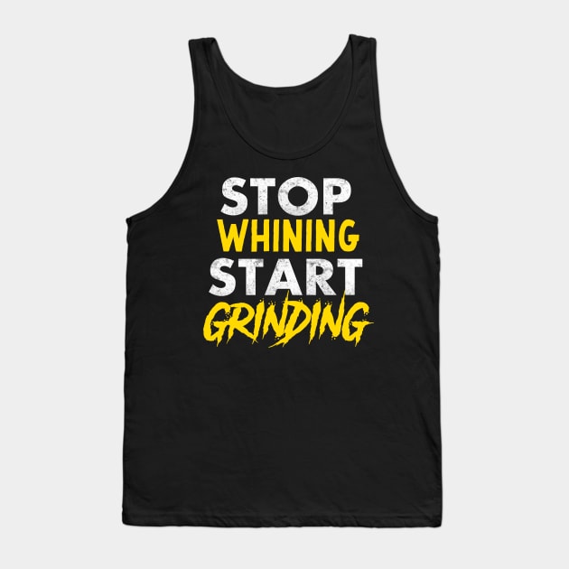 Entrepreneur Gifts Stop Whining Start Grinding Tank Top by Mesyo